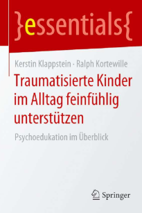 "Traumatisierte Kinder im Alltag feinfühlig unterstützen" Kerstin Klappstein - Ralph Kortewille